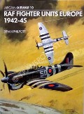 RAF Fighter Units Europe 1942-45  by PHILPOTT, Bryan 